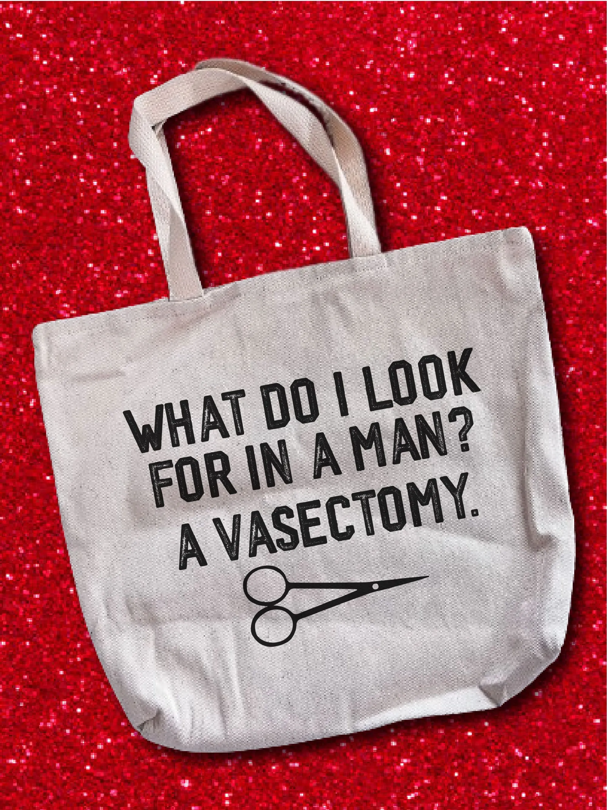 What Do I Look For In A Man? A Vasectomy. Tote Bag